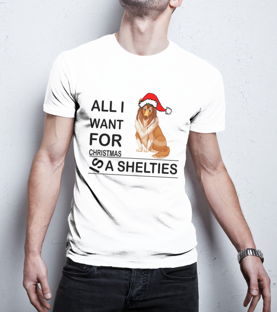 All I Want For Christmas Is A Shelties Dog Wearing Santa Hat T-Shirt