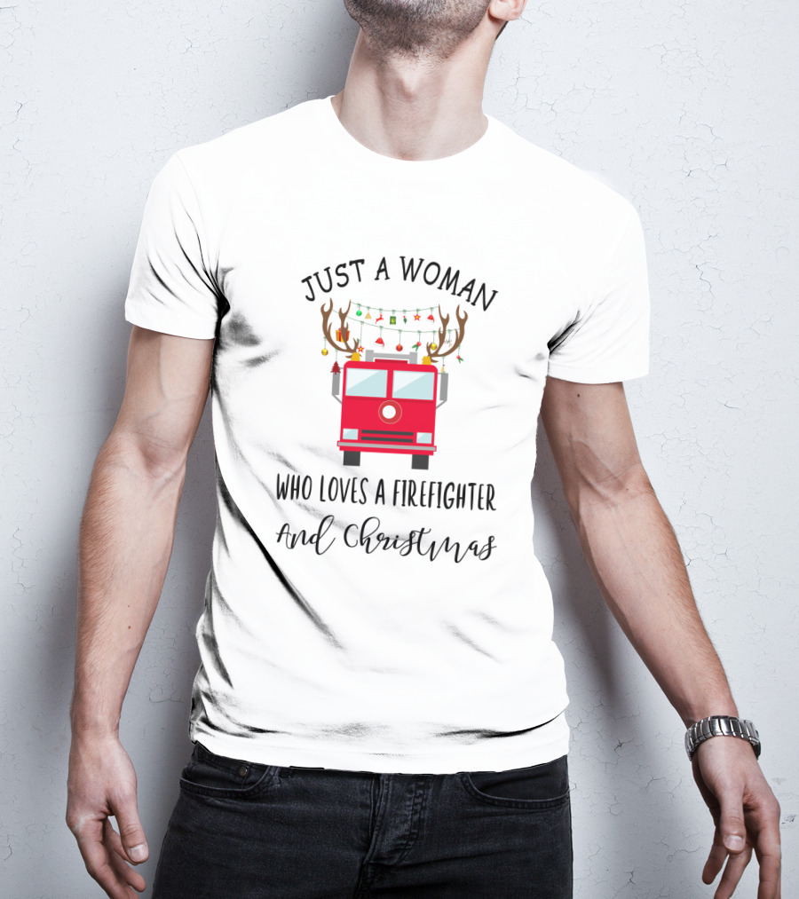 Just A Woman Who Loves A Firefighter And Christmas T-Shirt