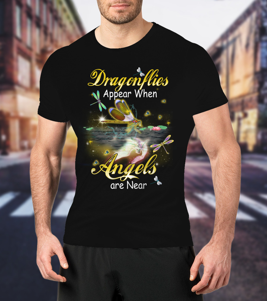 Dragonflies Appear When Angels Are Near T-Shirt