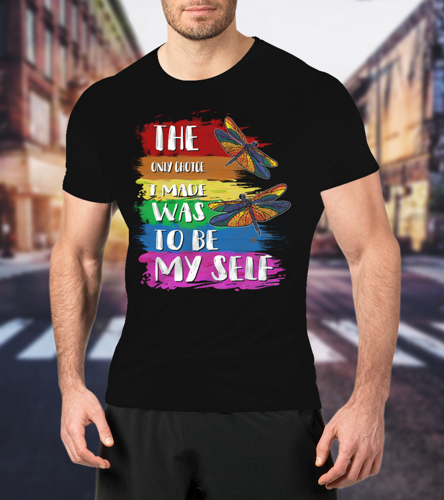 The Only Choice I Made Was To Be Myself Dragonfly T-Shirt