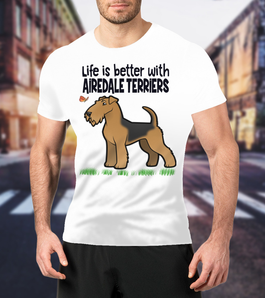 Life Is Better With Airedale Terriers Airedale Terrier Dog And Butterfly T-Shirt