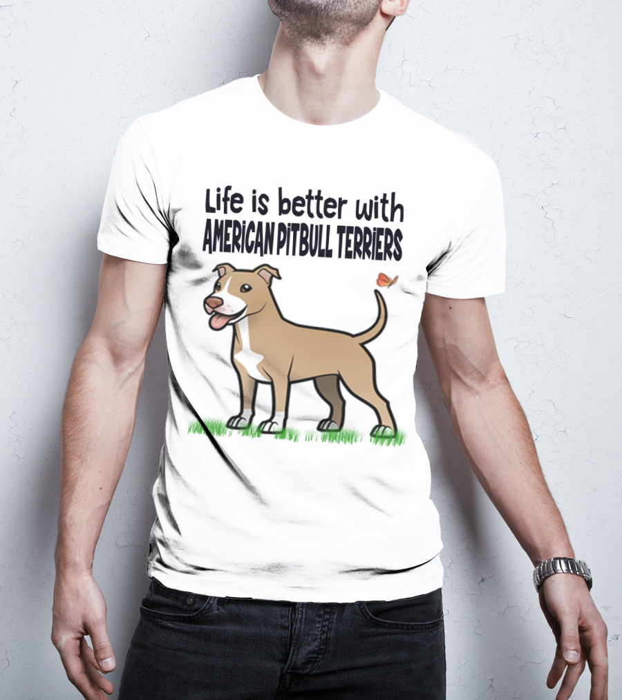 Life Is Better With American Pit Bull Terriers Amstaff Terrier Pit Bull T-Shirt