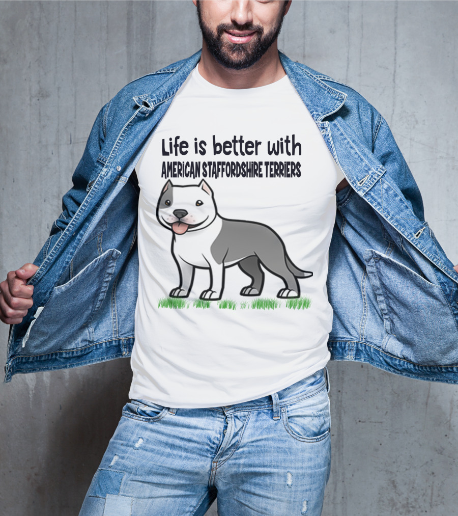 Life Is Better With American Staffordshire Terriers Amstaff Dog T-Shirt