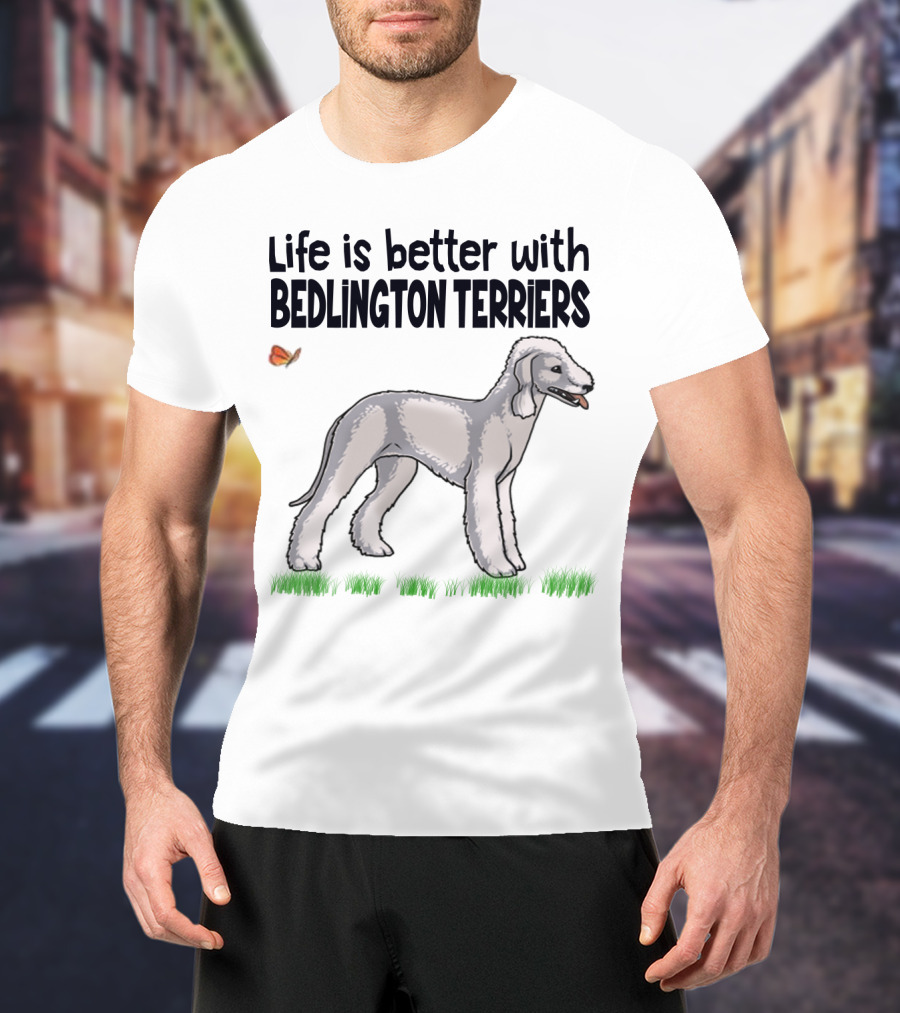 Life Is Better With Bedlington Terriers And Butterfly T-Shirt