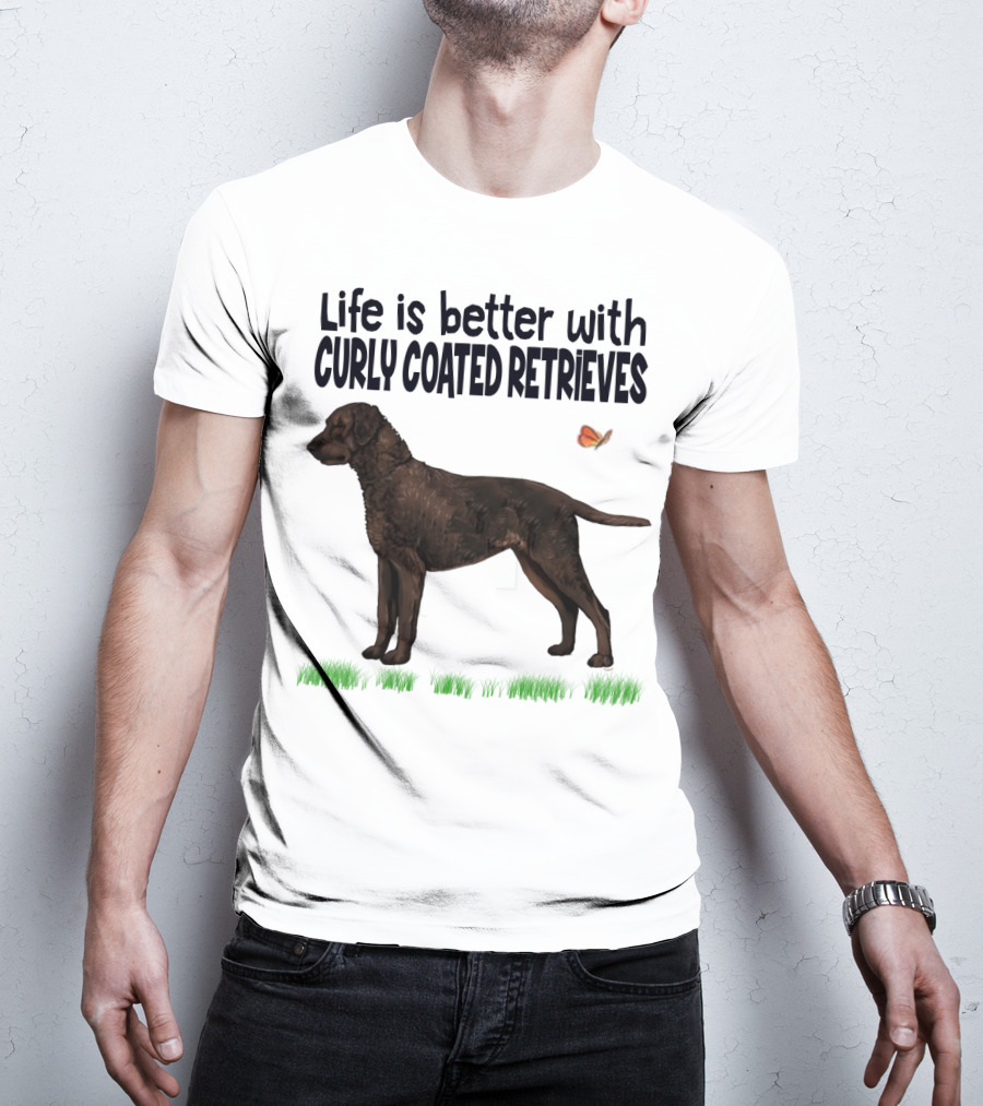 Life Is Better With Curly Coated Retrievers T-Shirt