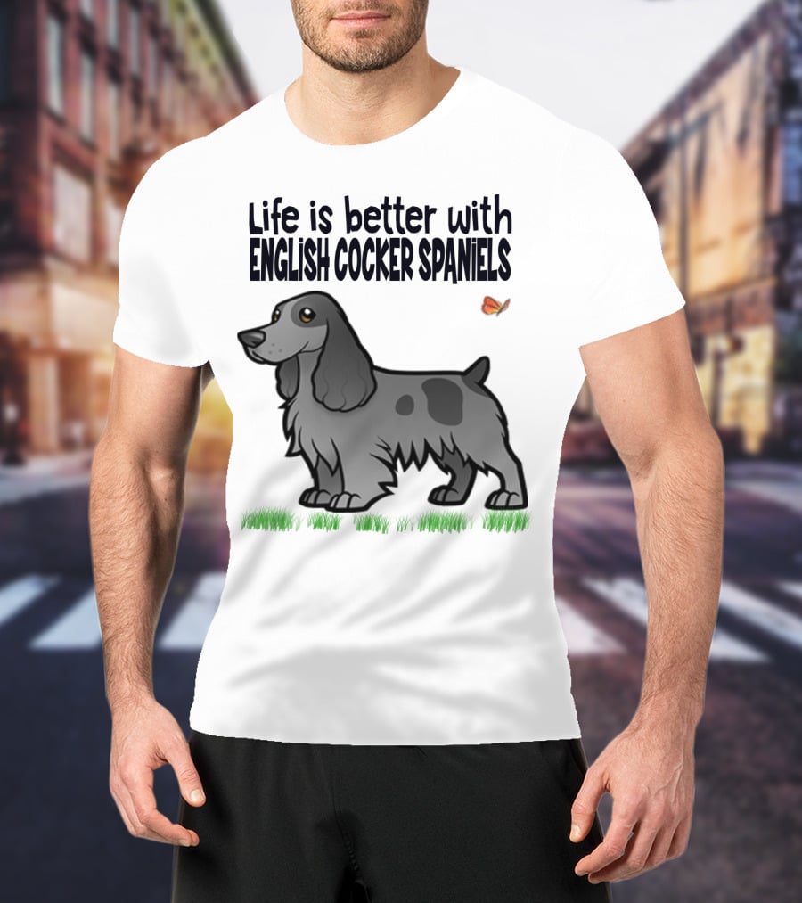 Life Is Better With English Cocker Spaniels And Butterfly T-Shirt