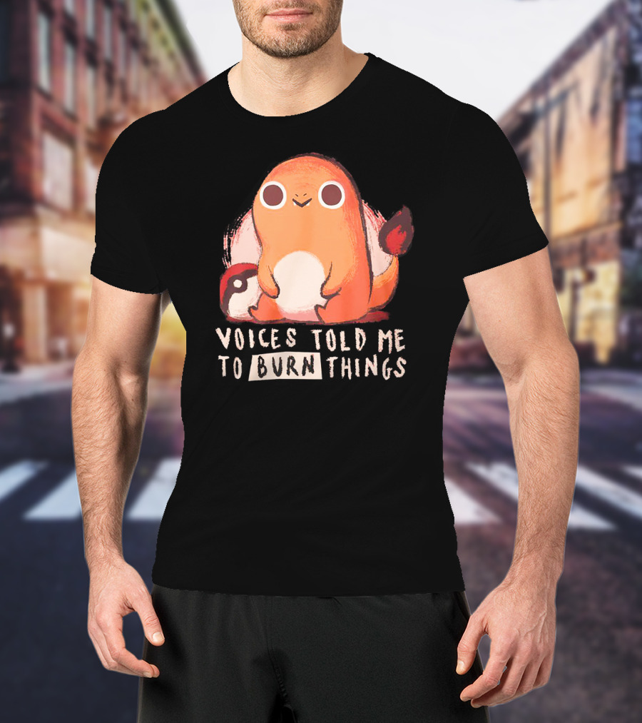 Voices Told ME To Burn Things T-Shirt