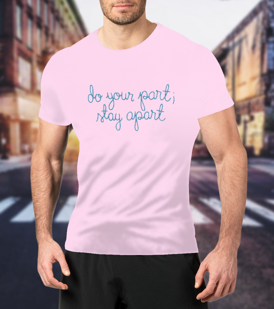Do Your Part Stay Apart T-Shirt