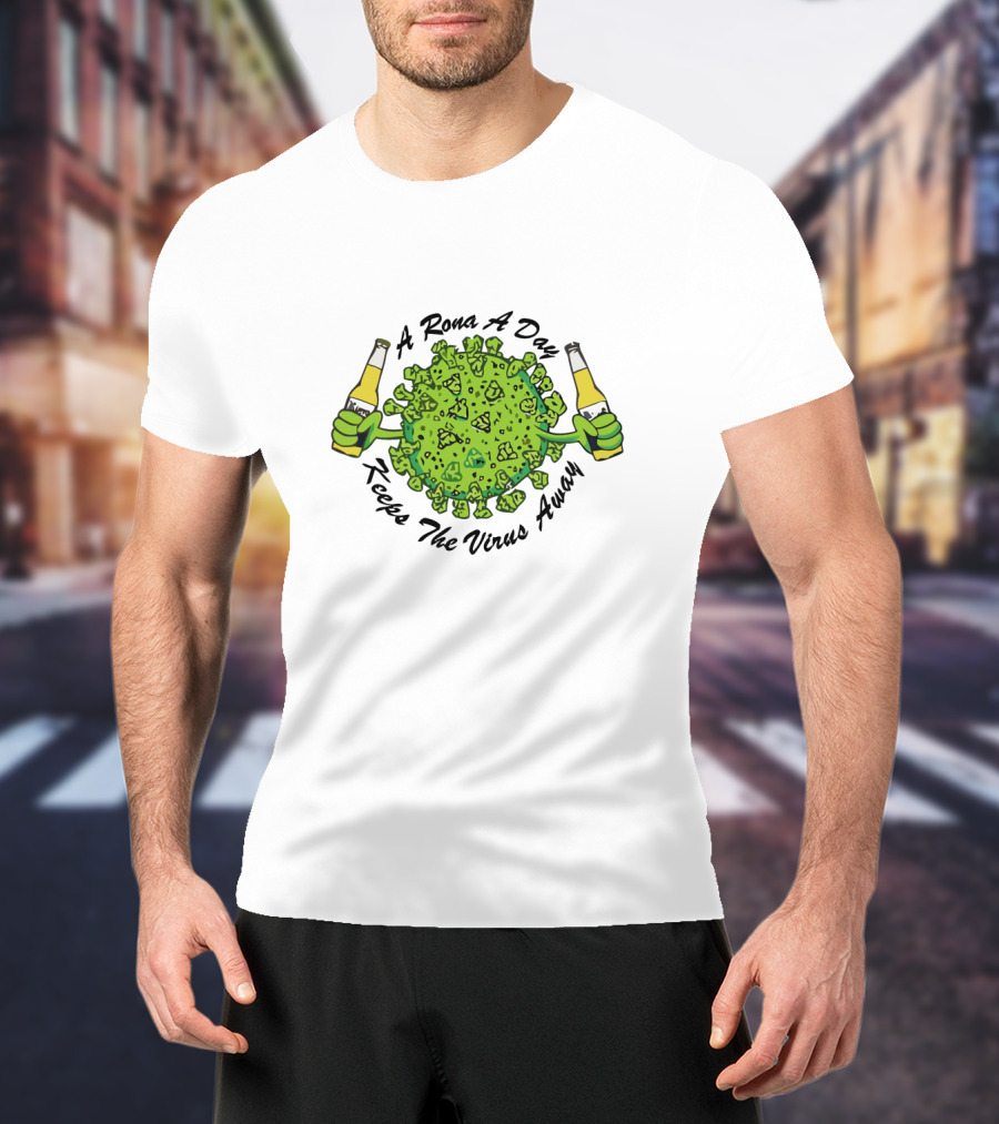 A Rona A Day Keeps The Virus Away T-Shirt