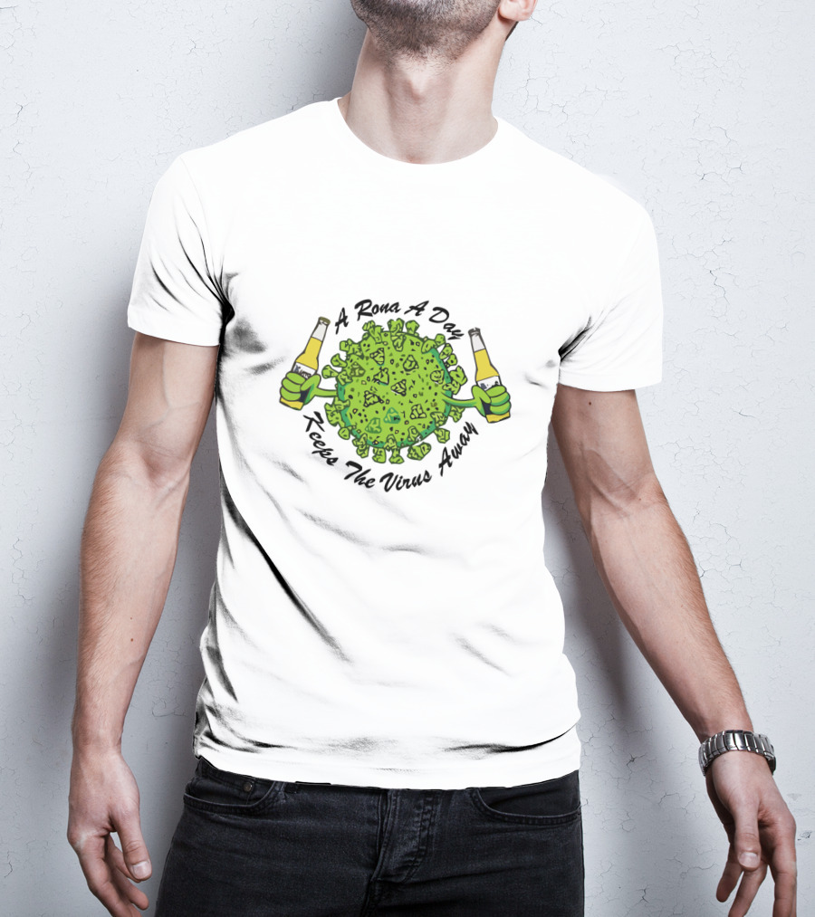 A Rona A Day Keeps The Virus Away T-Shirt