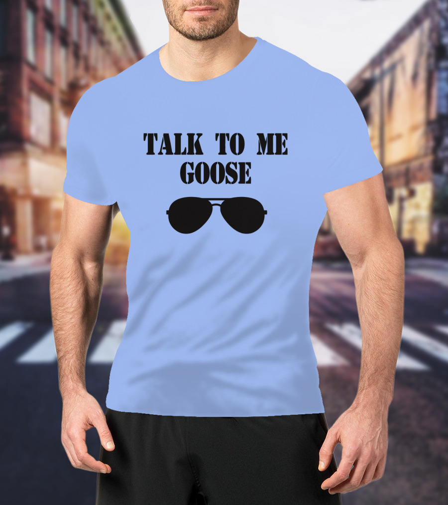 Talk To Me Goose Sunglasses Top Gun Reference T-Shirt