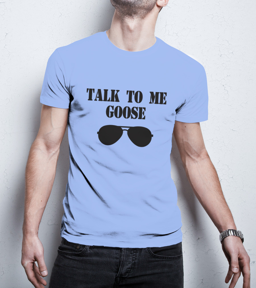 Talk To Me Goose Sunglasses Top Gun Reference T-Shirt