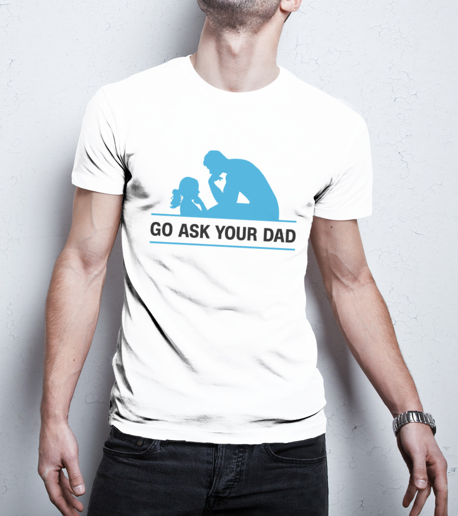 GO ASK YOUR DAD Thinking Pose T-Shirt