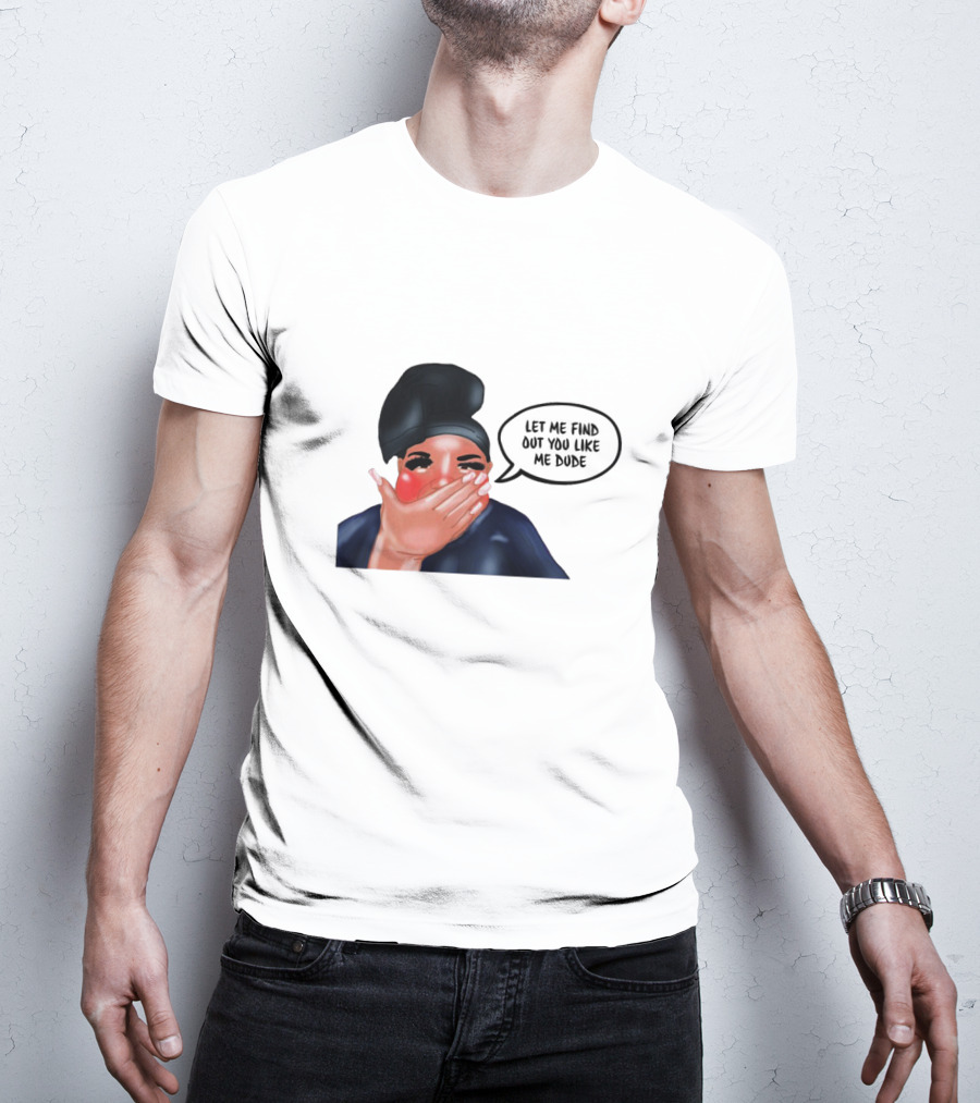 AdamRayOkay Merch Let Me Find Out You Like Me Dude T-Shirt