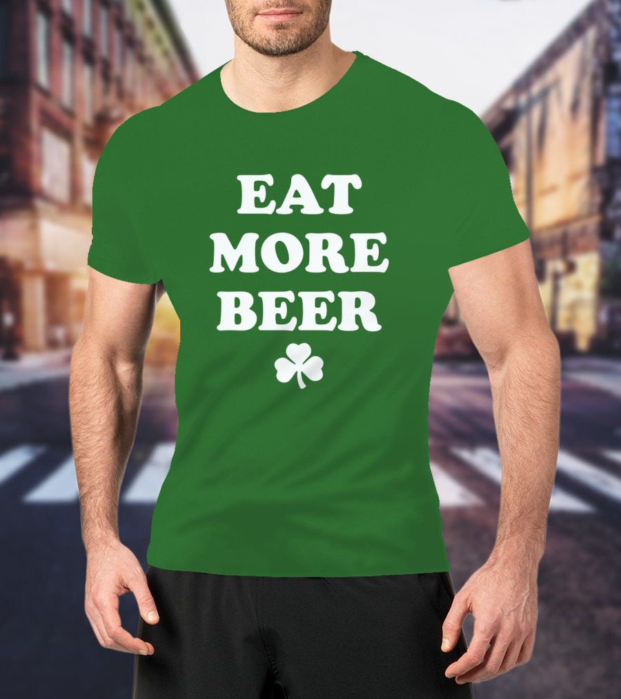 EAT MORE BEER Shamrock St. Patrick's Day T-Shirt