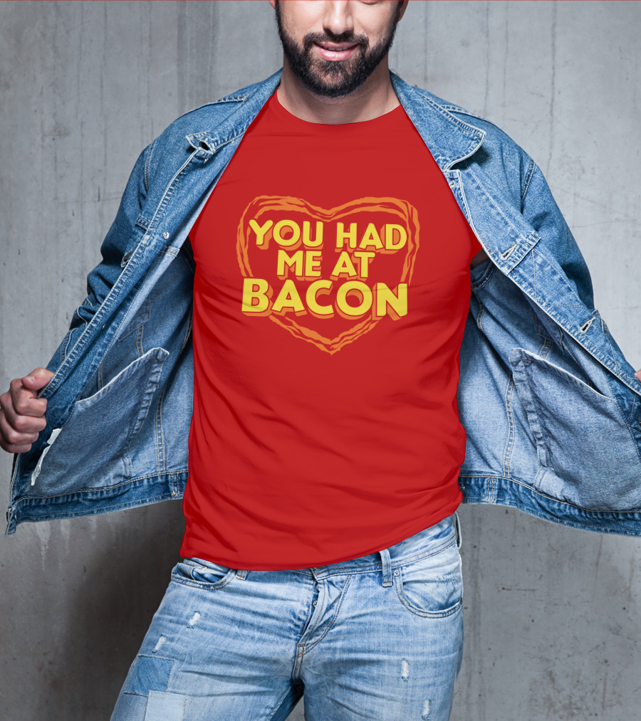 You Had Me At Bacon Heart T-Shirt