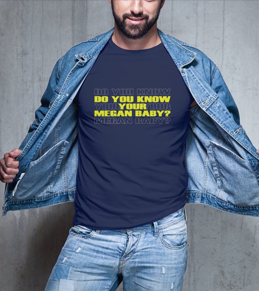 Do You Know Your Megan Baby? T-Shirt