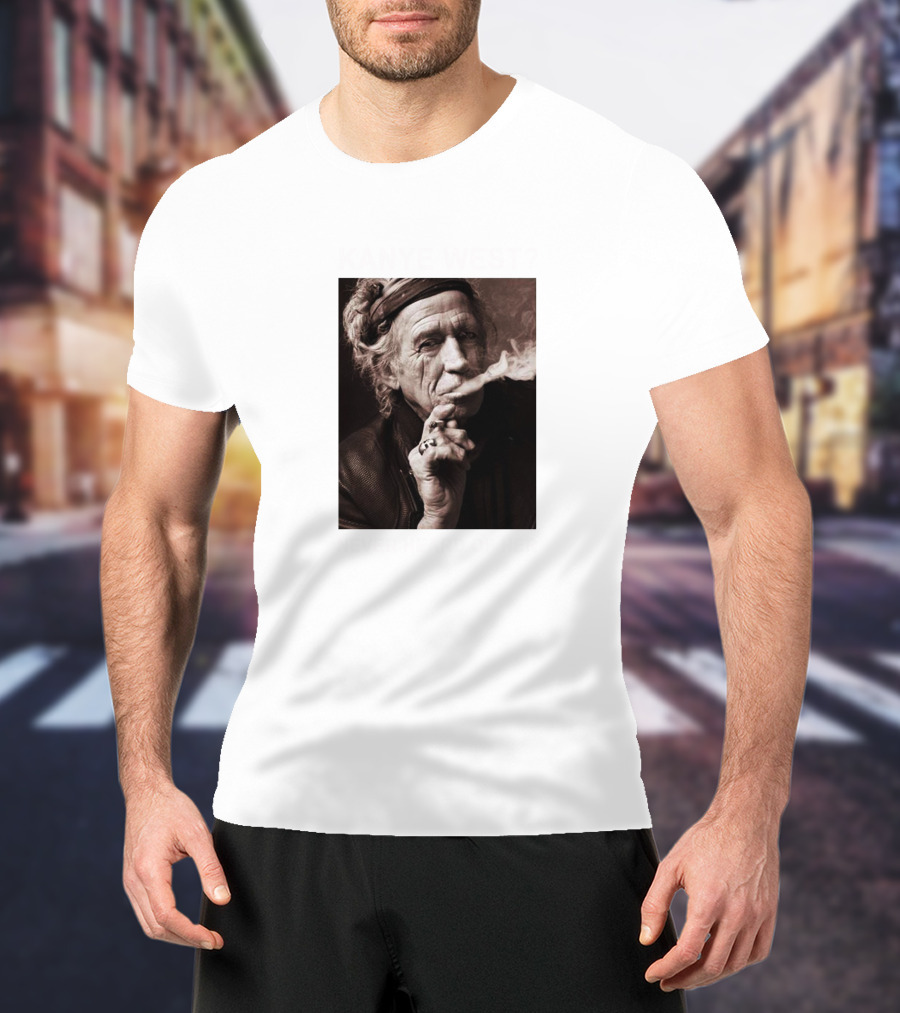 Kanye West Never Heard Of Her Keith Richards Smoking Image T-Shirt