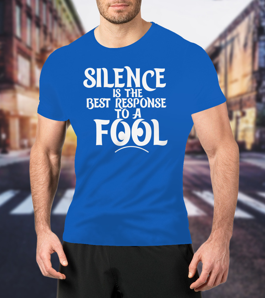 Silence Is The Best Response To A Fool Playful Typography T-Shirt