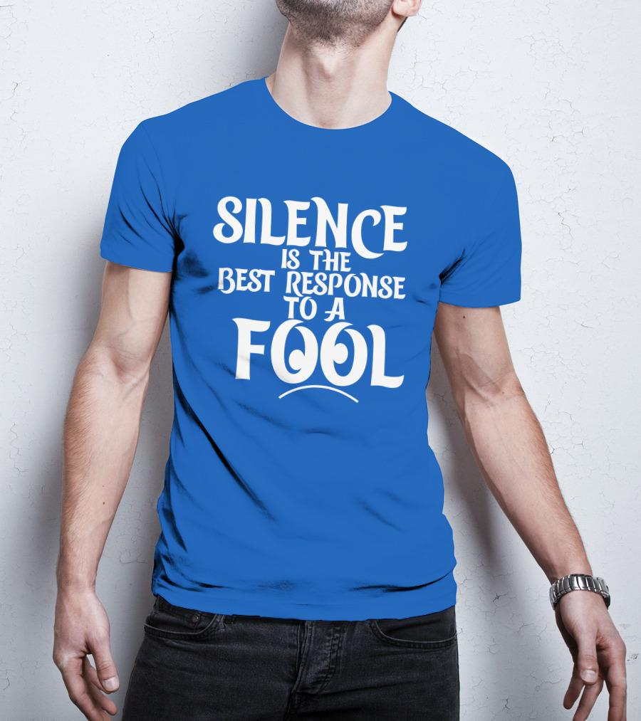 Silence Is The Best Response To A Fool Playful Typography T-Shirt