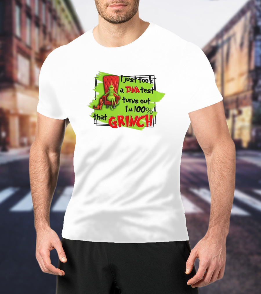 I Just Took A DNA Test Turns Out I'm 100% That Grinch T-Shirt