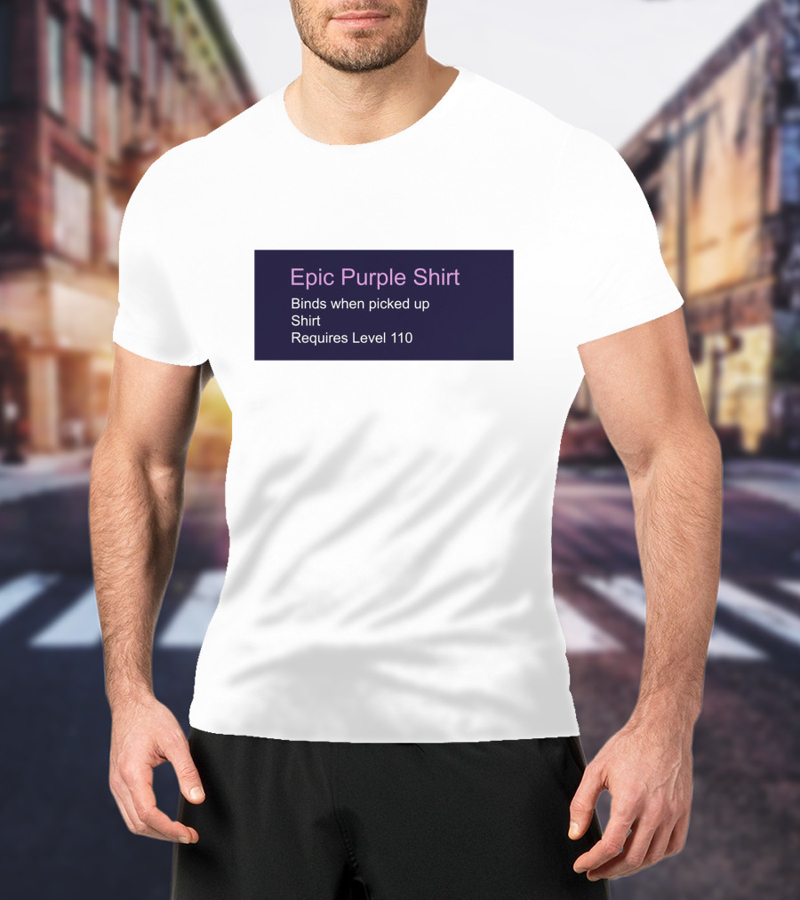 Epic Purple Shirt Binds When Picked Up Requires Level 110 T-Shirt