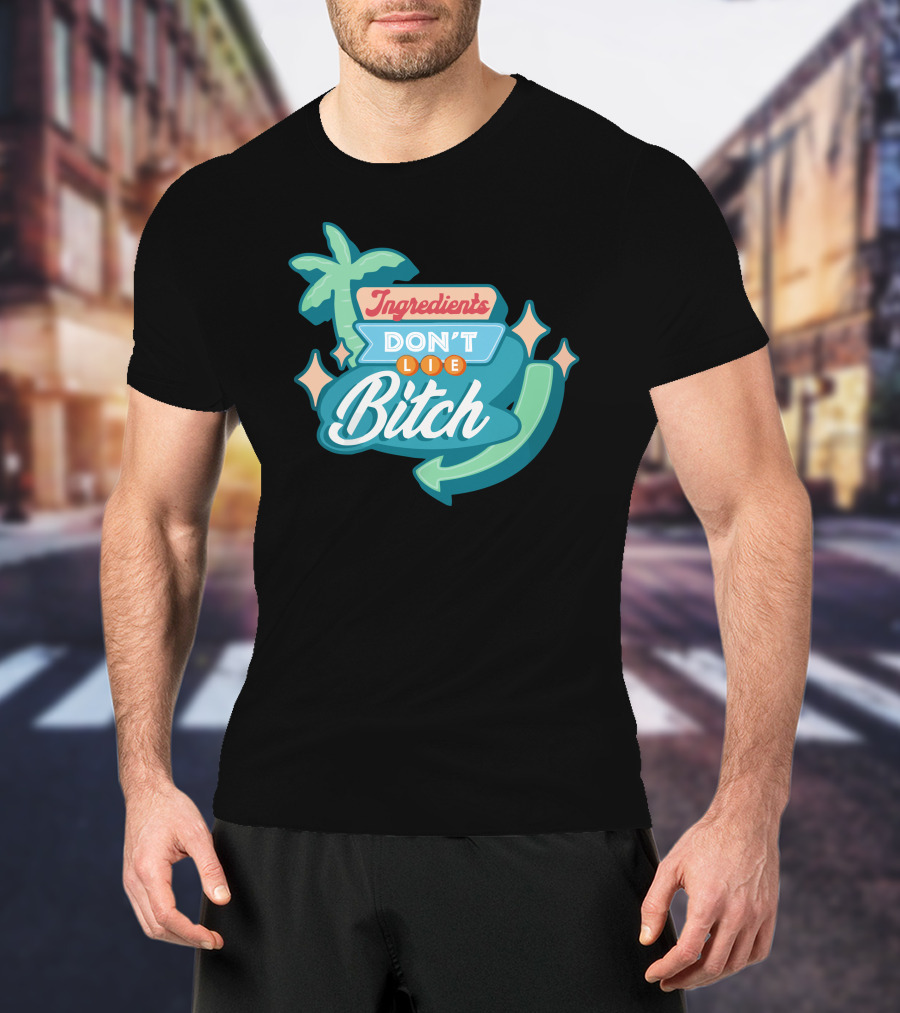 Ingredients Don't Lie Bitch Hyram Merch T-Shirt