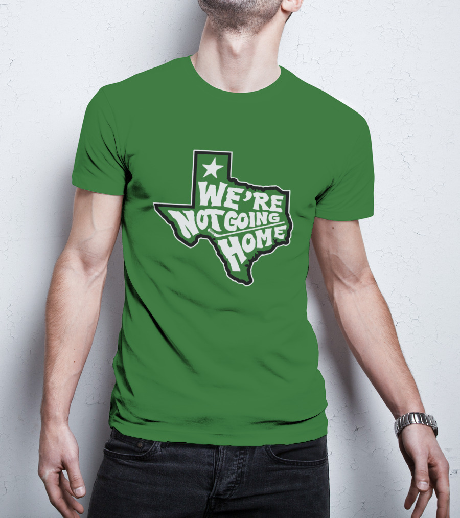 We're Not Going Home Texas Star Green T-Shirt