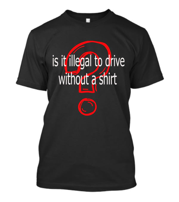Is It Illegal To Drive Without A T-Shirt