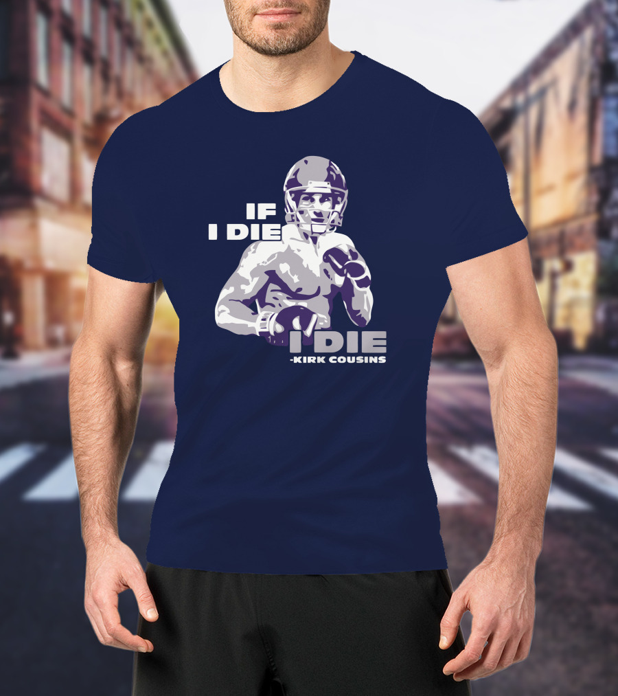 Kirk Cousins If I Die I Die Football Player T-Shirt
