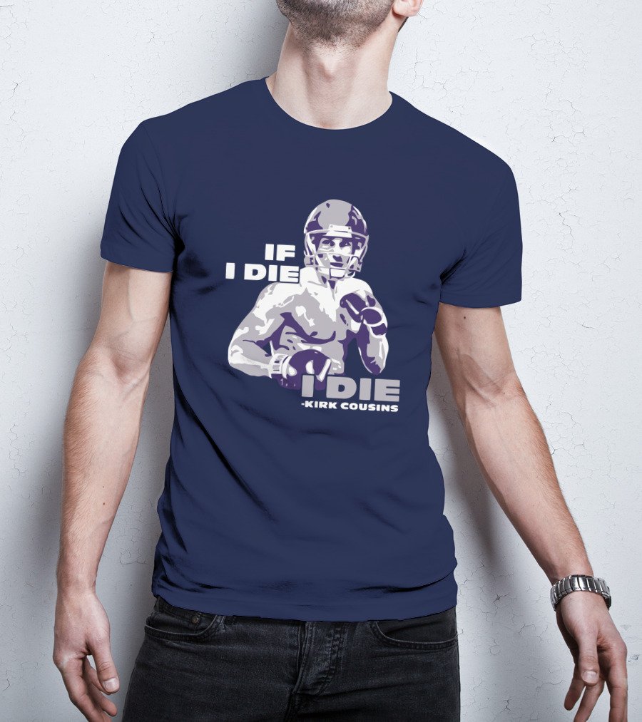 Kirk Cousins If I Die I Die Football Player T-Shirt