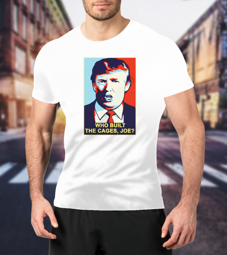 Who Built The Cages Joe Political Pop T-Shirt