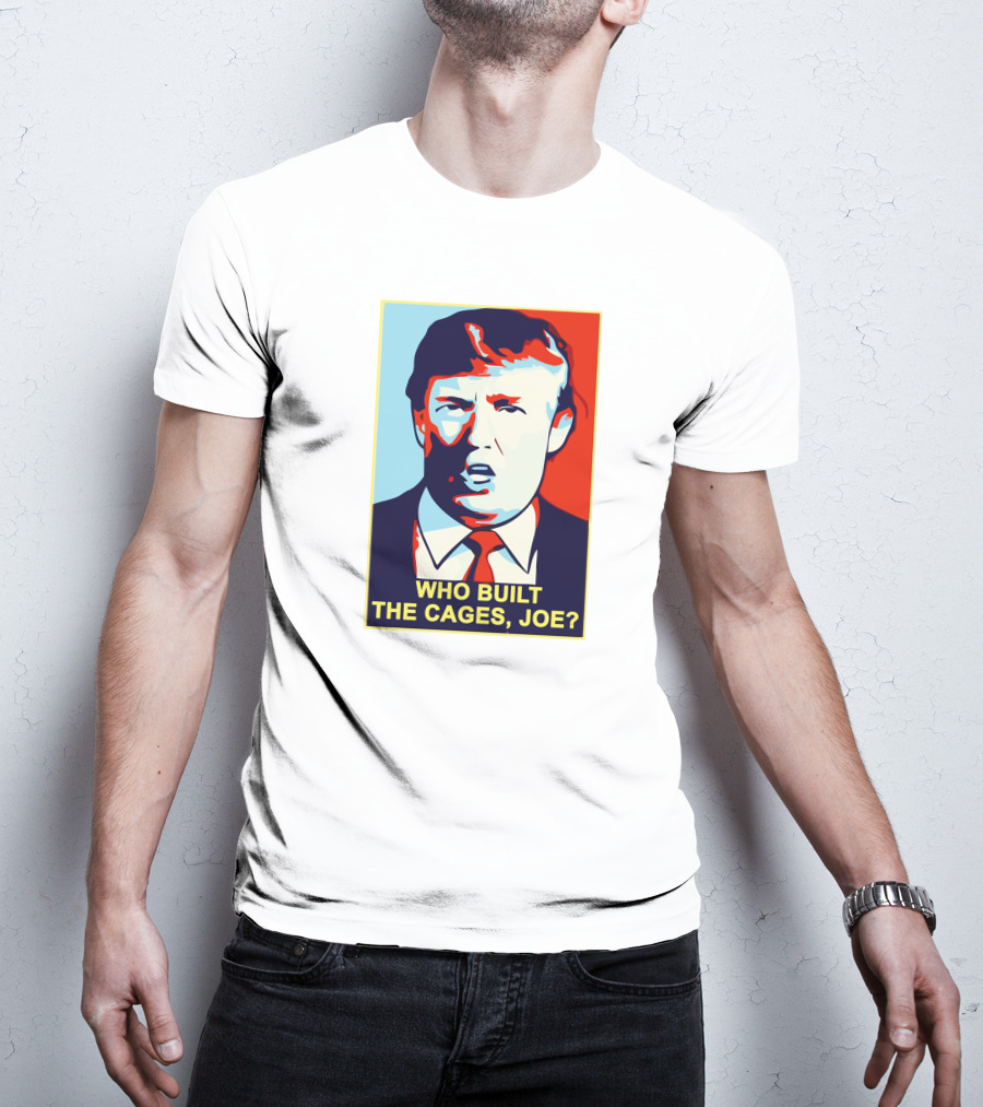Who Built The Cages Joe Political Pop T-Shirt