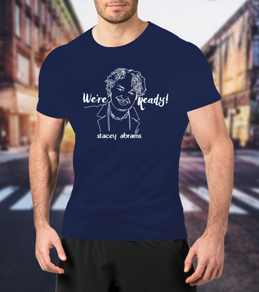 We're Ready Stacey Abrams T-Shirt