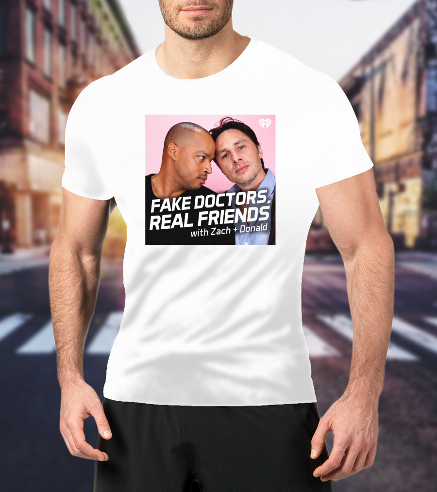 Fake Doctors Real Friends With Zach And Donald Iheart Merch T-Shirt