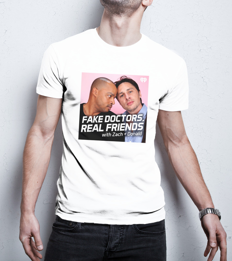 Fake Doctors Real Friends With Zach And Donald Iheart Merch T-Shirt