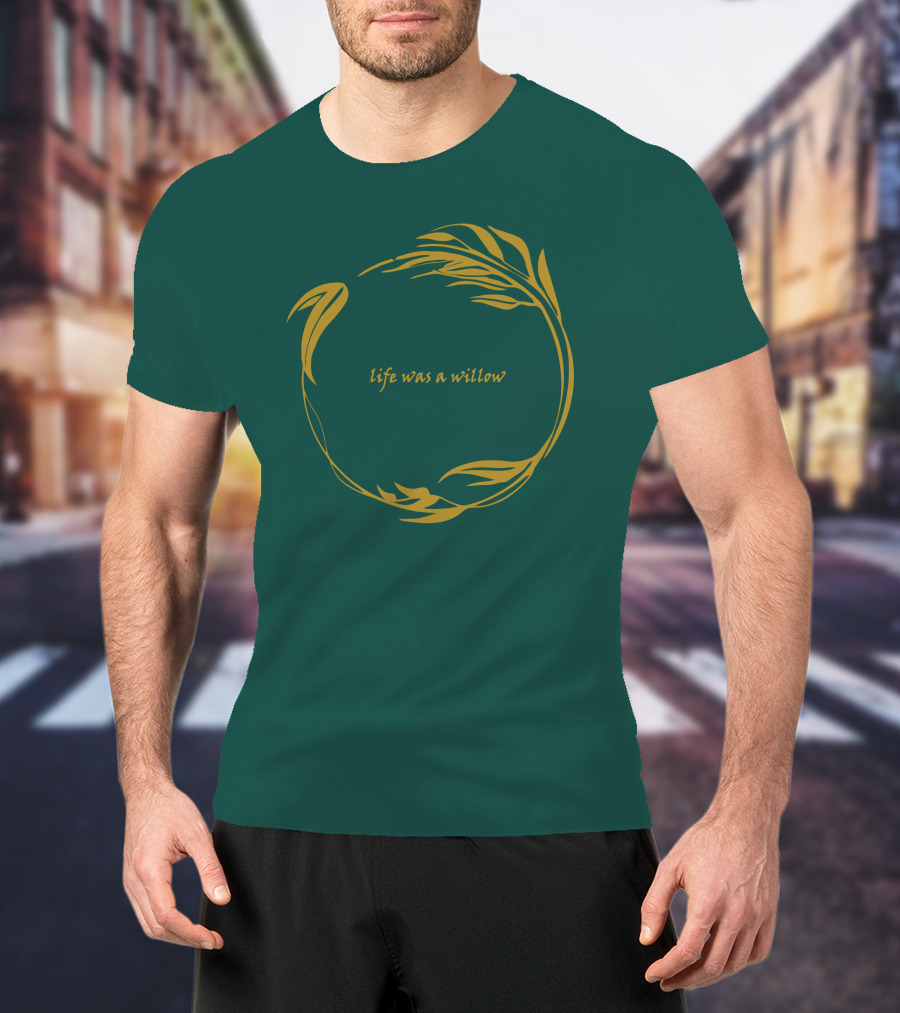 Life Was A Willow T-Shirt