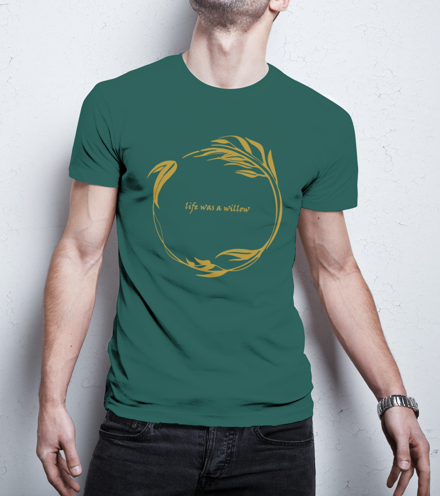 Life Was A Willow T-Shirt