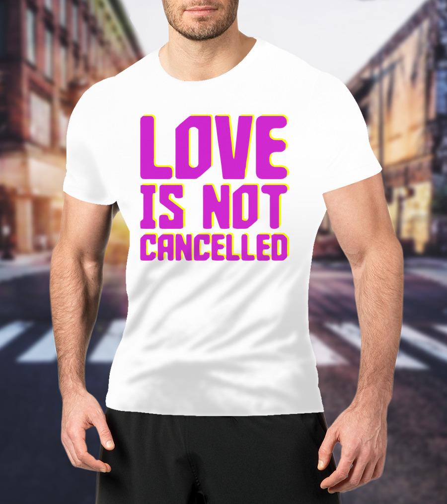 Love Is Not Cancelled Bold Pink T-Shirt
