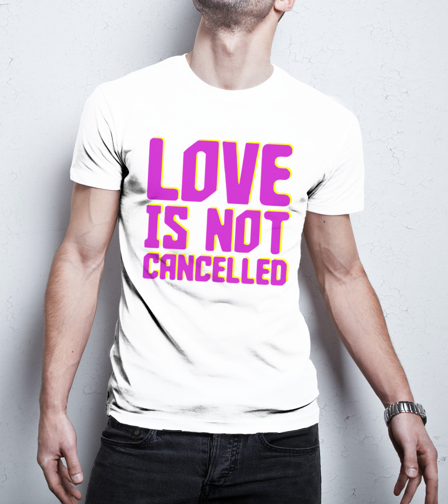 Love Is Not Cancelled Bold Pink T-Shirt