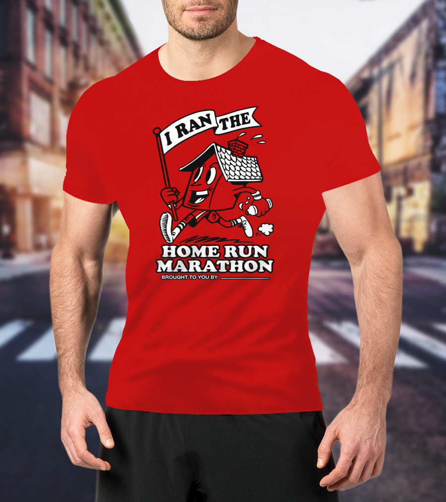 I Ran The Home Run Marathon Brought To You By T-Shirt