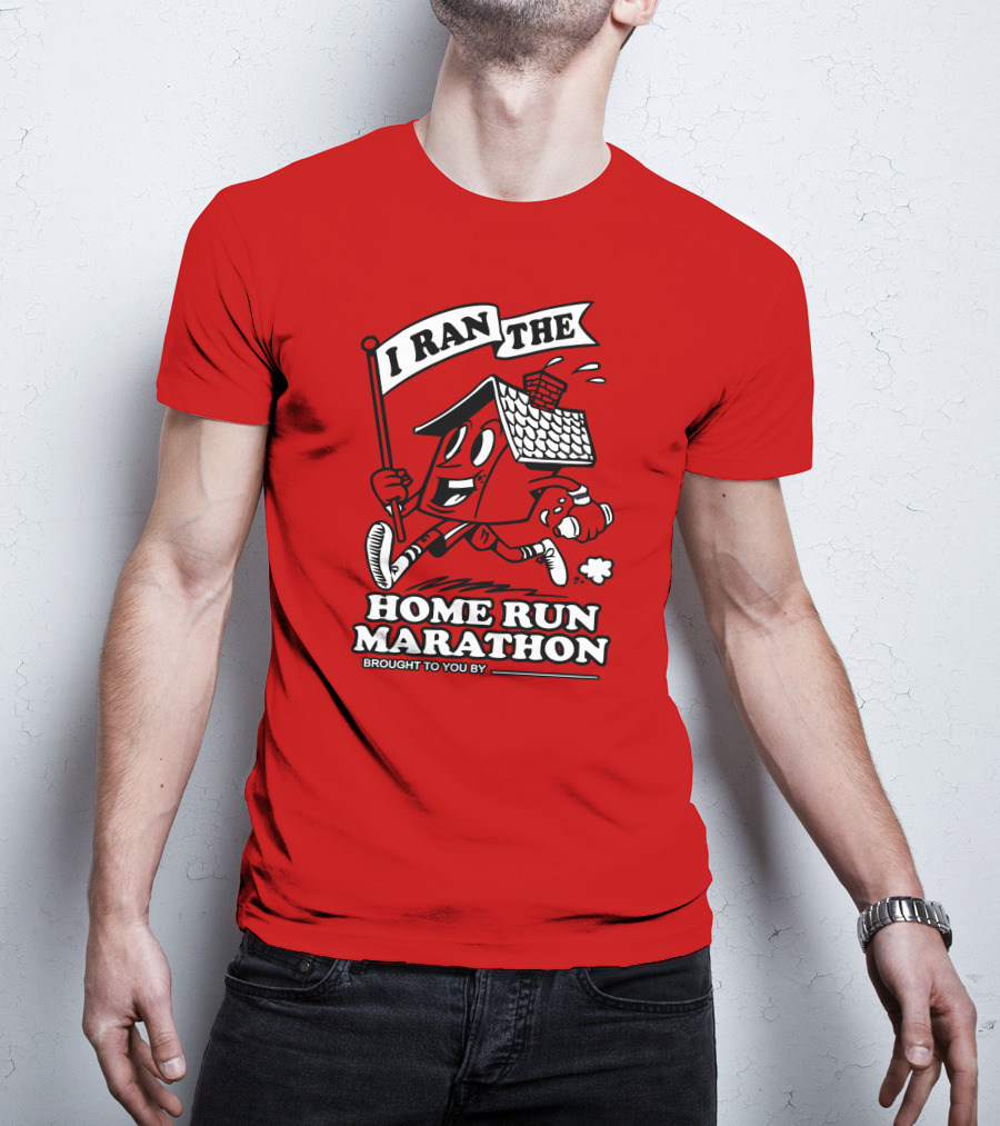 I Ran The Home Run Marathon Brought To You By T-Shirt