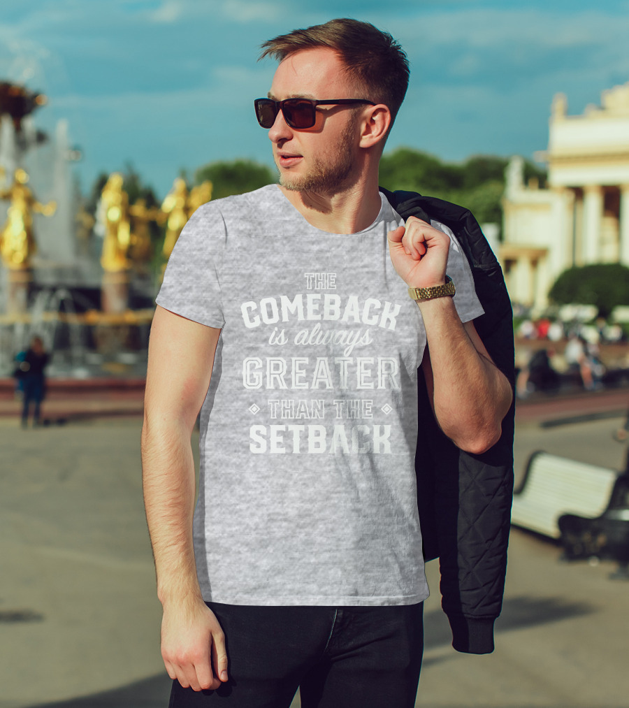 The Comeback Is Always Greater Than The Setback Mike Sorrentino T-Shirt