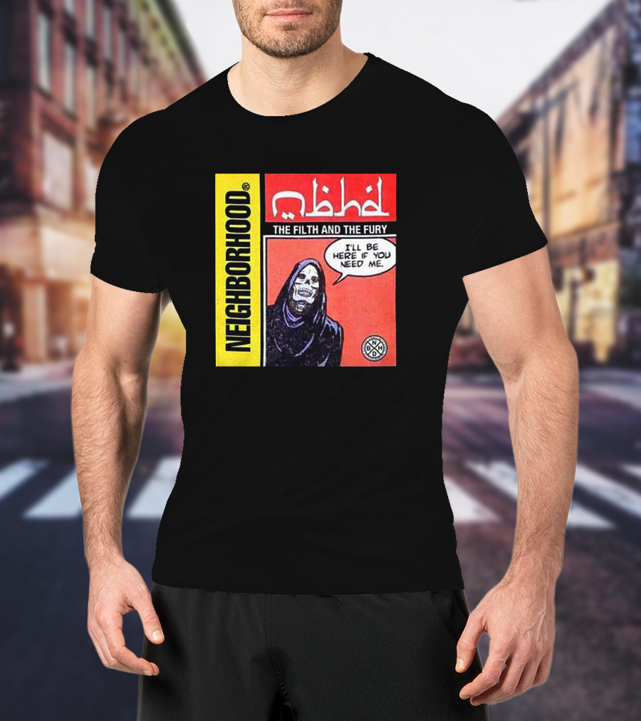 Neighborhood The Filth And The Fury I'll Be Here If You Need Me T-Shirt