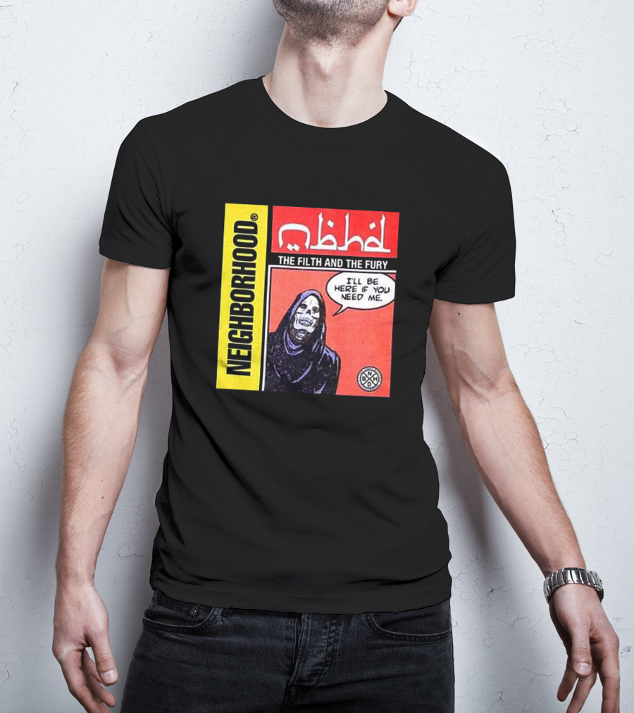 Neighborhood The Filth And The Fury I'll Be Here If You Need Me T-Shirt