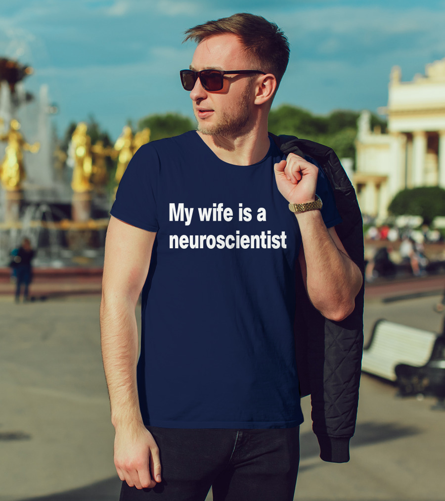 My Wife Is A Neuroscientist T-Shirt