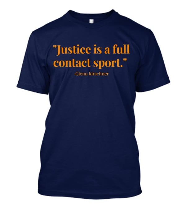 Justice Is A Full Contact Sport - Glenn Kirschner T-Shirt