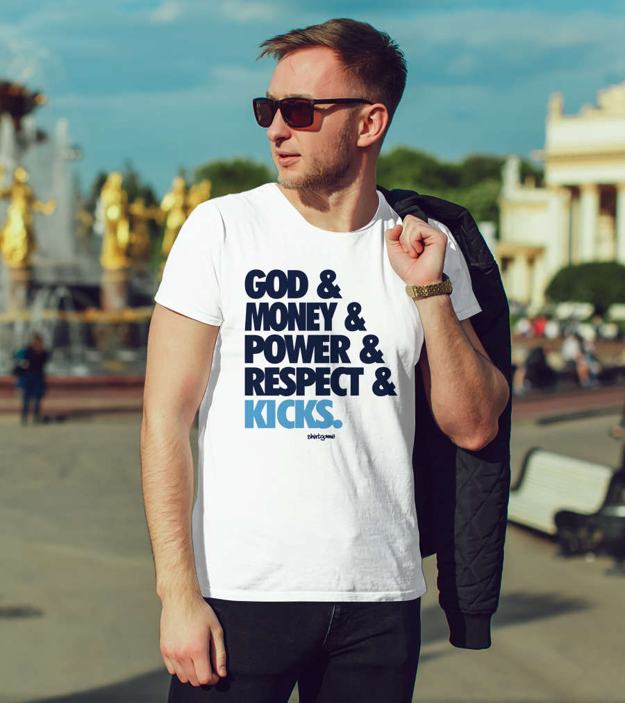 God Money Power Respect Kicks Bold Statement By Shirtgame T-Shirt