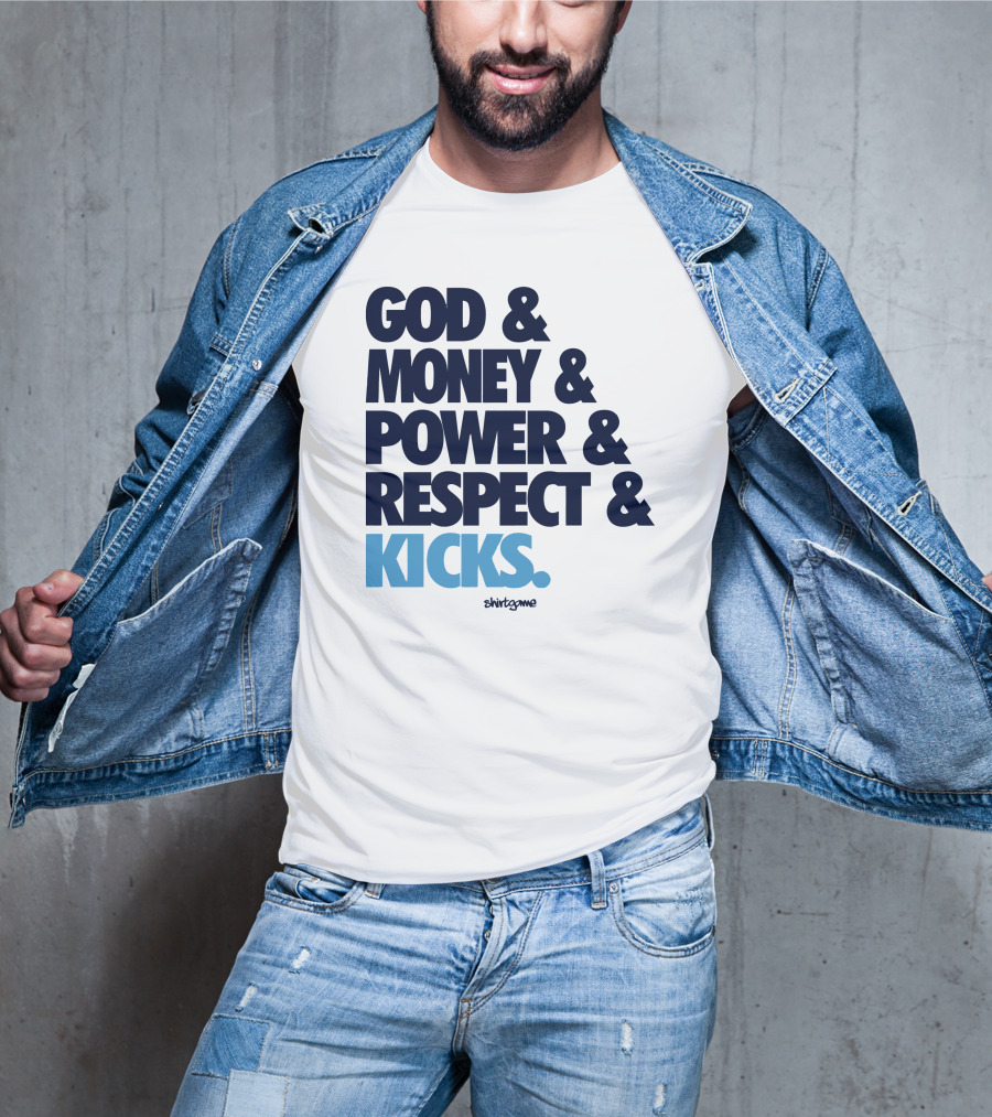 God Money Power Respect Kicks Bold Statement By Shirtgame T-Shirt