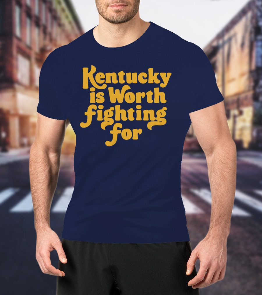 Kentucky Is Worth Fighting For T-Shirt